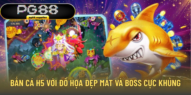 Bắn cá H5 với đồ họa đẹp mắt và boss cực khủng