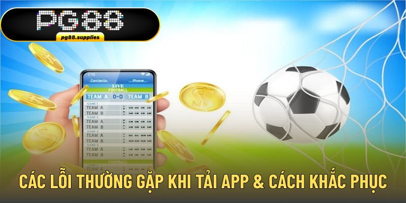 Các lỗi thường gặp trong quá trình download ứng dụng