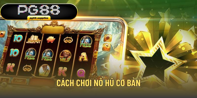 Cách chơi nổ hũ cơ bản cho người mới bắt đầu 