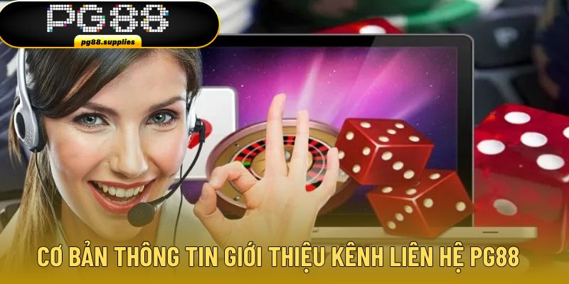 Cơ bản nội dung giới thiệu kênh thông tin liên hệ PG88