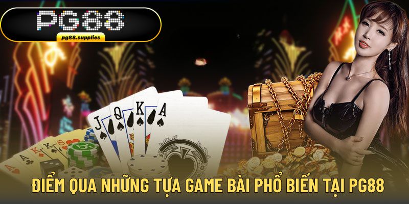 Điểm qua những lựa chọn chơi bài ấn tượng tại PG88