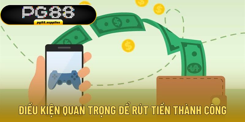 Điều kiện quan trọng để xét duyệt rút tiền PG88