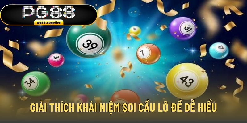 Giải thích khái niệm soi cầu lô đề dễ hiểu