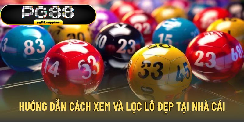 Hướng dẫn cách xem và lọc lô đẹp tại nhà cái Hướng dẫn cách xem và lọc lô đẹp tại nhà cái