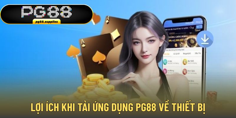 Ưu điểm vượt trội khi tải app PG88 về thiết bị cá nhân