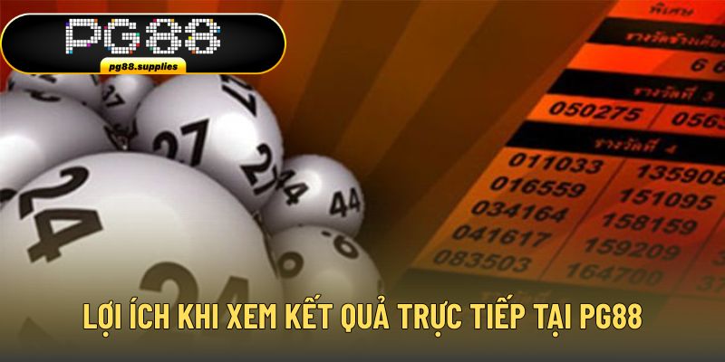 Lợi ích khi xem kết quả trực tiếp tại PG88 Lợi ích khi xem kết quả trực tiếp tại PG88