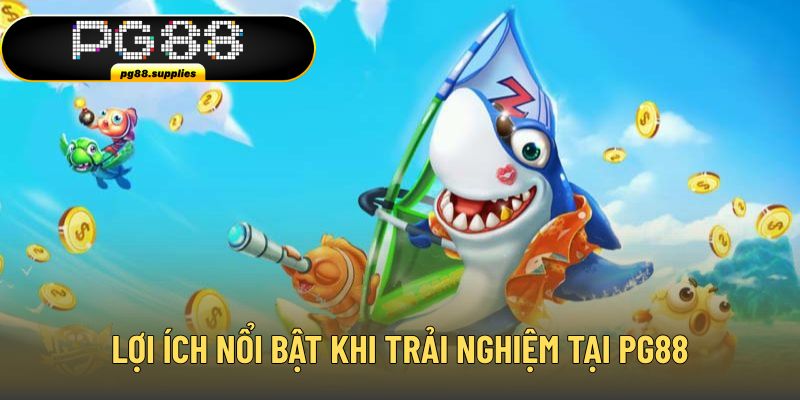 Lợi ích nổi bật khi trải nghiệm tại PG88