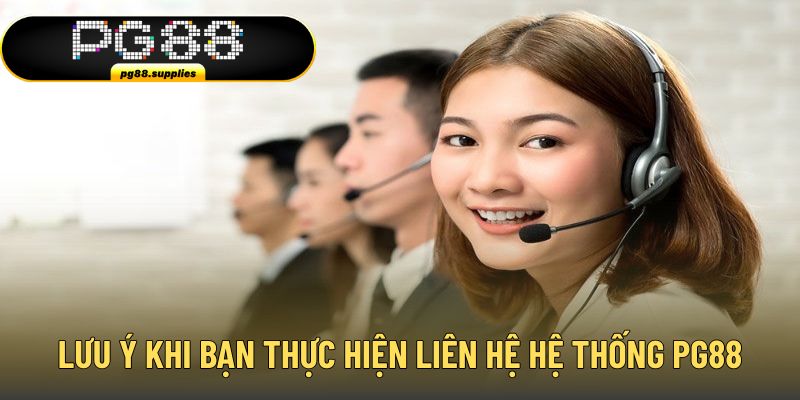 Lưu ý quan trọng khi thực hiện liên hệ đến PG88