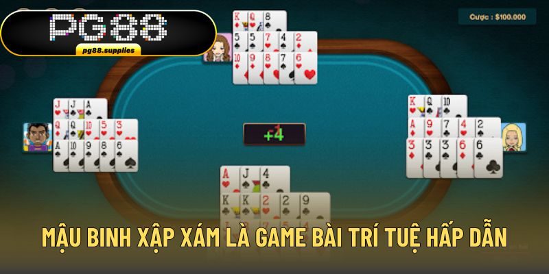 Mậu Binh Xập Xám là game bài trí tuệ hấp dẫn