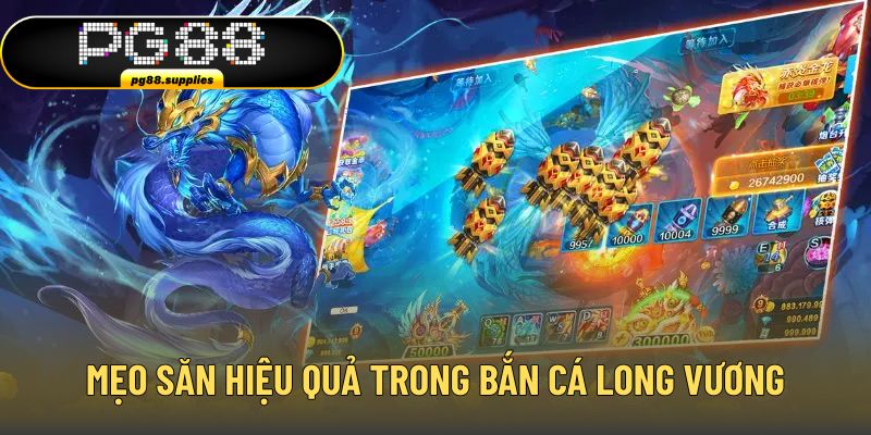 Mẹo săn hiệu quả trong bắn cá Long Vương tại PG88