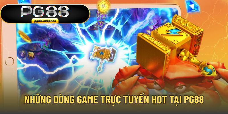 Những dòng game trực tuyến hot tại PG88 hiện nay