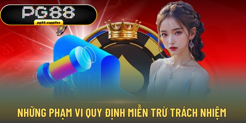 Những phạm vi quy định miễn trừ trách nhiệm PG88