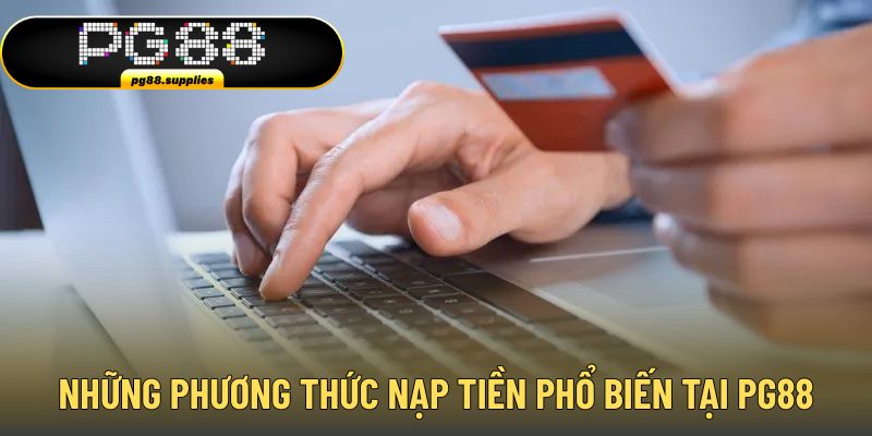 Những phương thức hỗ trợ nạp tiền tại PG88