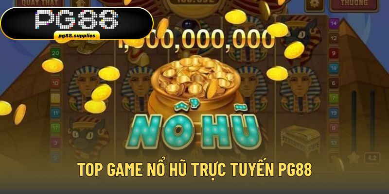 Hé lộ top game nổ hũ trực tuyến hot nhất hiện nay