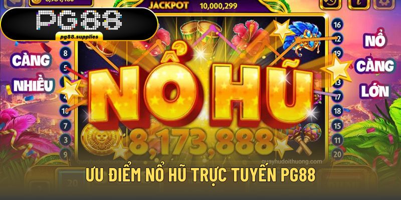 Ưu điểm nổi bật nâng cao vị thế sảnh nổ hũ