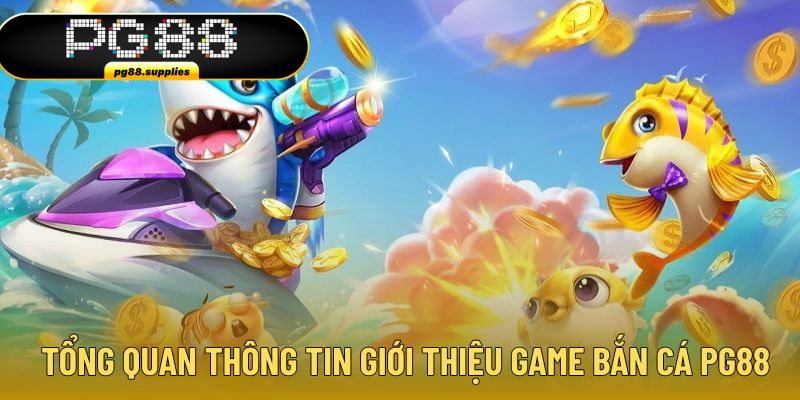 Thông tin cơ bản giới thiệu game bắn cá tại PG88