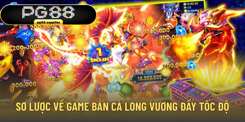 Sơ lược về game bắn cá Long Vương đầy tốc độ