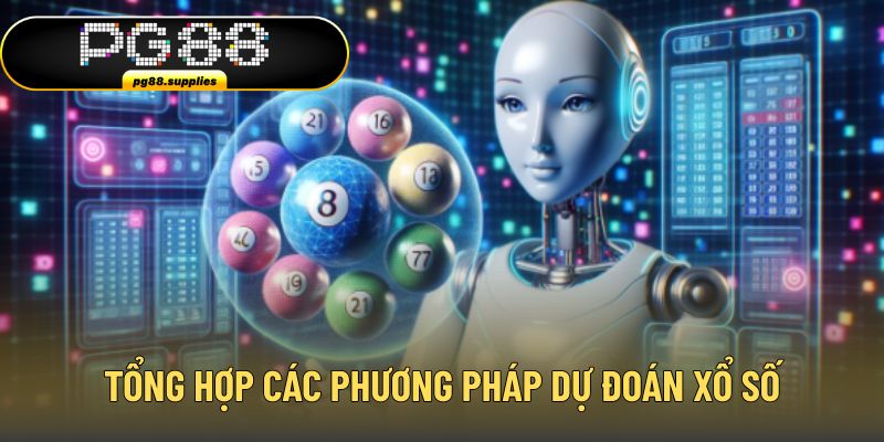 Tổng hợp các phương pháp dự đoán xổ số dễ áp dụng Tổng hợp các phương pháp dự đoán xổ số dễ áp dụng