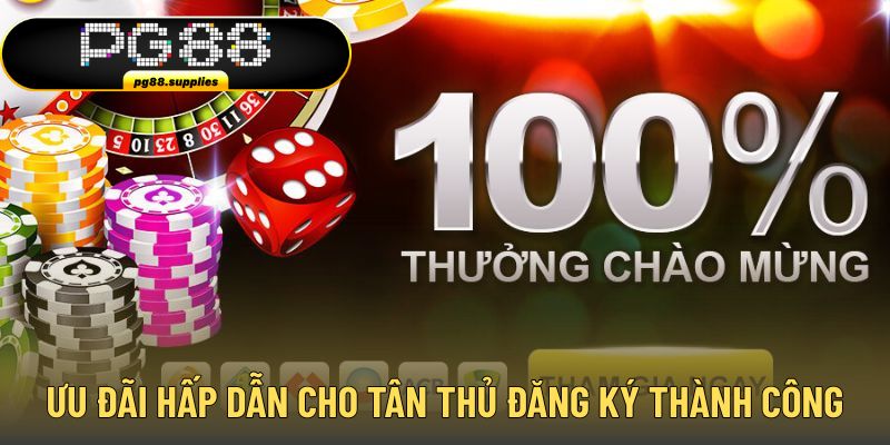 Nhận ưu đãi hấp dẫn cho tân thủ hoàn tất đăng ký PG88