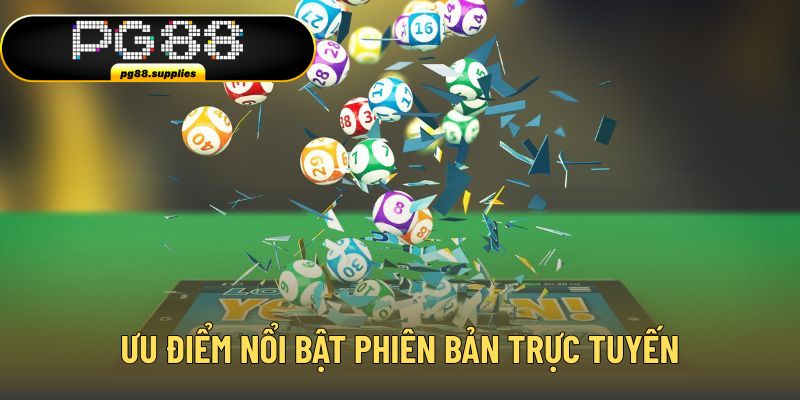 Ưu điểm nổi bật khi trải nghiệm phiên bản trực tuyến